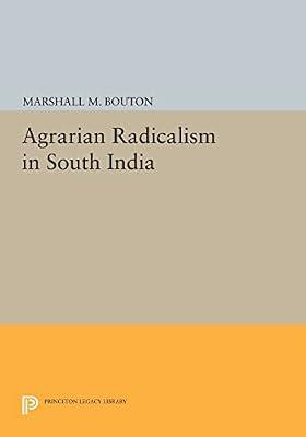 Agrarian Radicalism in South India: 428 (Princeton Legacy Library, 428) by Bouton, Marshall M. | Paperback | Political Science