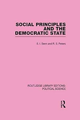 Social Principles and the Democratic State (Routledge Library Editions: Political Science, 4) by Peters, R. S.; Benn, S. I. | Hardcover | Political Science