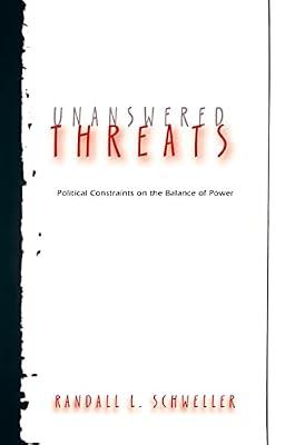 Unanswered Threats: Political Constraints on the Balance of Power by Schweller, Randall L. | Paperback | Political Science