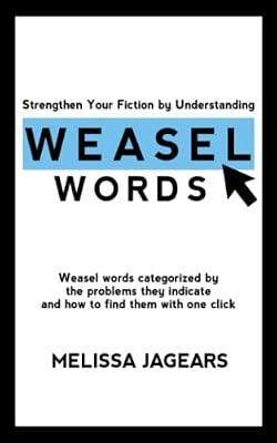 Strengthen Your Fiction by Understanding Weasel Words: Weasel words categorized by the problems they indicate and how to find them with one click by Jagears, Melissa | Paperback | Writing & Editing Guides