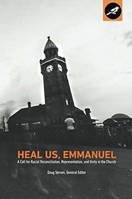 Heal Us, Emmanuel: A Call for Racial Reconciliation, Representation, and Unity in the Church | Paperback | Religion
