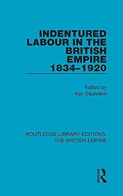 Indentured Labour in the British Empire, 1834-1920 (Volume 4) (Routledge Library Editions: the British Empire, 6) | Hardcover | History