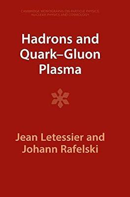 Hadrons and Quark–Gluon Plasma: 18 (Cambridge Monographs on Particle Physics, Nuclear Physics and Cosmology, Series Number 18) by Letessier, Jean; Rafelski, Johann | Hardcover | Science