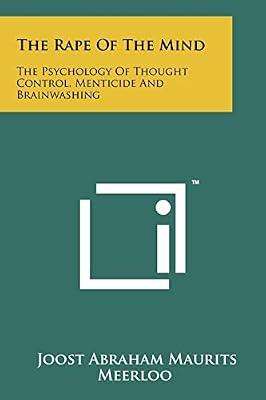 The Rape Of The Mind: The Psychology Of Thought Control, Menticide And Brainwashing by Meerloo, Joost Abraham Maurits | Paperback | Literary Collections