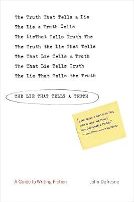 The Lie That Tells a Truth: A Guide to Writing Fiction by Dufresne, John | Paperback | Reference