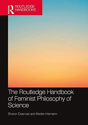 The Routledge Handbook of Feminist Philosophy of Science (Routledge Handbooks in Philosophy) | Paperback | Philosophy
