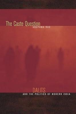 The Caste Question: Dalits and the Politics of Modern India by Rao, Anupama | Paperback | Asian History