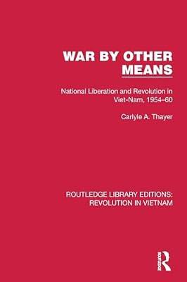 War by Other Means: National Liberation and Revolution in Viet-nam, 1954-60 (Routledge Library Editions: Revolution in Vietnam) by Thayer, Carlyle A. | Paperback | Political Science