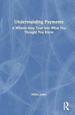 Understanding Payments: A Whistle-Stop Tour into What You Thought You Knew by Jones, Neira | Hardcover | Economics