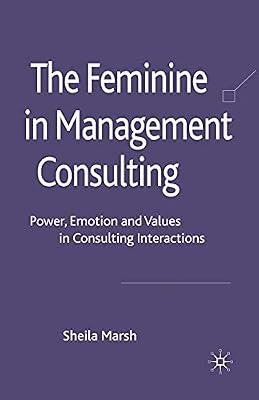 The Feminine in Management Consulting: Power, Emotion and Values in Consulting Interactions by Marsh, S. | Paperback | Management & Management Techniques