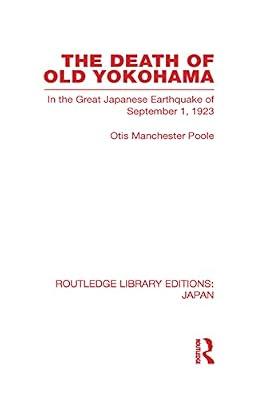The Death of Old Yokohama: In the Great Japanese Earthquake of 1923 (Routledge Library Editions: Japan) by Poole, Otis | Hardcover | History