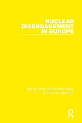 Nuclear Disengagement in Europe: Stockholm International Peace Research Institute: 8 (Routledge Library Editions: Nuclear Security) by Stockholm International Peace Research Institute | Hardcover | Politics And Government