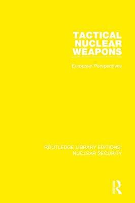 Tactical Nuclear Weapons: European Perspectives: 2 (Routledge Library Editions: Nuclear Security) by Stockholm International Peace Research Institute, SIPRI | Hardcover | Politics And Government