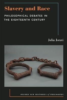 Slavery and Race: Philosophical Debates in the Eighteenth Century (Oxford New Histories of Philosophy) by Jorati, Julia | Paperback | Philosophy