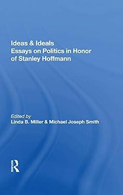 Ideas And Ideals: Essays On Politics In Honor Of Stanley Hoffmann by Hoffmann, Stanley | Hardcover | Politics And Government