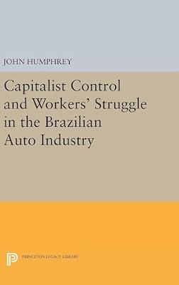 Capitalist Control and Workers' Struggle in the Brazilian Auto Industry by Humphrey, John | Hardcover | Political Science