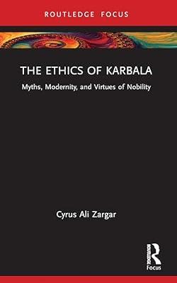 The Ethics of Karbala: Myths, Modernity, and Virtues of Nobility (Islam in the World) by Zargar, Cyrus Ali | Paperback | Religion