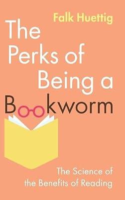 The Perks of Being a Bookworm: The Science of the Benefits of Reading by Huettig, Falk | Hardcover | Psychology