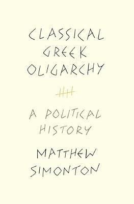 Classical Greek Oligarchy: A Political History by Simonton, Matthew | Paperback | History