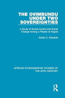The Ovimbundu Under Two Sovereignties: A Study of Social Control and Social Change Among a People of Angola: 22 (African Ethnographic Studies of the 20th Century) by Edwards, Adrian C. | Hardcover | Regional