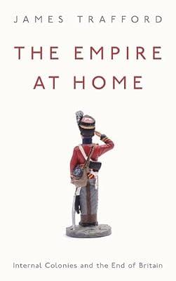 The Empire at Home: Internal Colonies and the End of Britain by Trafford, James | Paperback | Colonialism & Imperialism