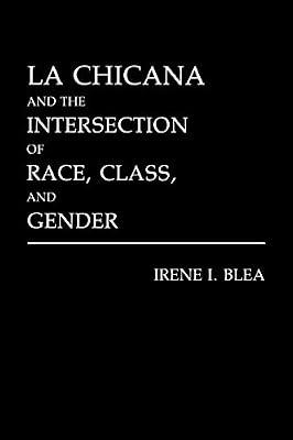 LA Chicana and the Intersection of Race, Class, and Gender by Blea, Irene I. | Paperback | Social Science