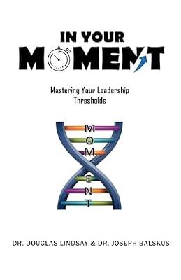 In Your Moment: Mastering Your Leadership Thresholds by Balskus, Dr Joseph; Lindsay, Dr Douglas | Paperback | Management: Leadership & Motivation