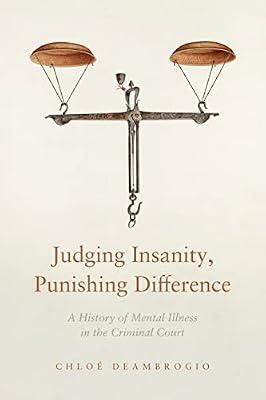 Judging Insanity, Punishing Difference: A History of Mental Illness in the Criminal Court (The Cultural Lives of Law) by Deambrogio, Chloé | Hardcover | Crime & Criminology