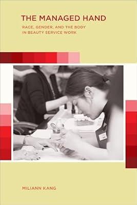 The Managed Hand: Race, Gender, and the Body in Beauty Service Work by Kang, Miliann | Paperback | Political Science