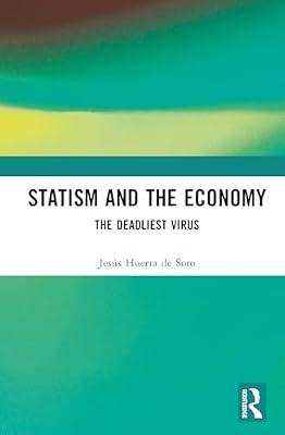 Statism and the Economy: The Deadliest Virus by Huerta de Soto, Jesús | Hardcover | Political Economy