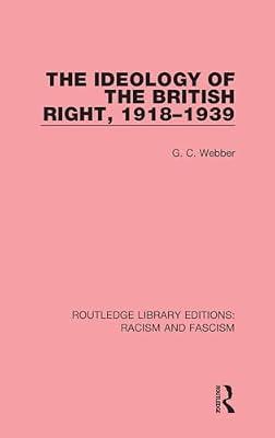 The Ideology of the British Right, 1918-1939 (Routledge Library Editions Racism and Fascism, 8) by Webber, G. C. | Hardcover | Political Science