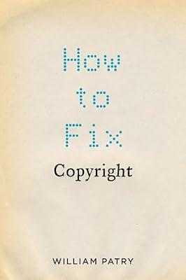 How to Fix Copyright by William Patry | Hardcover | It & Communications Law