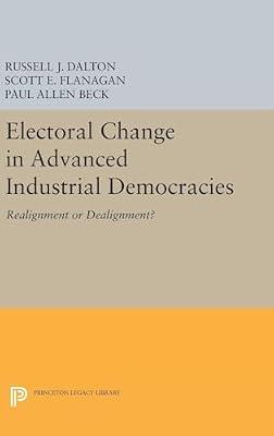 Electoral Change in Advanced Industrial Democracies: Realignment or Dealignment? by Dalton, Russell J.; Flanagan, Scott E. | Hardcover | Political Science