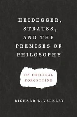 Heidegger, Strauss, and the Premises of Philosophy: On Original Forgetting by Velkley, Richard L. | Paperback | Philosophy