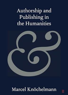 Authorship and Publishing in the Humanities (Elements in Publishing and Book Culture) by Knöchelmann, Marcel | Paperback | Literary Studies: General