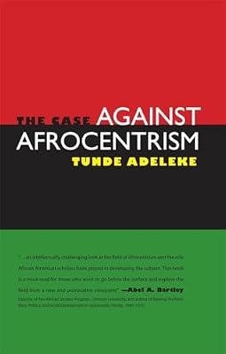 The Case Against Afrocentrism by Adeleke, Tunde | Hardcover | African History