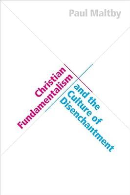 Christian Fundamentalism and the Culture of Disenchantment by Maltby, Paul | Hardcover | Social Science