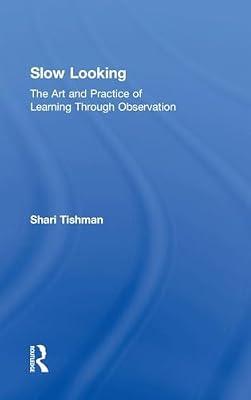 Slow Looking: The Art and Practice of Learning Through Observation by Tishman, Shari | Hardcover | Education