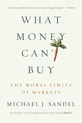 What Money Can't Buy: The Moral Limits of Markets by Sandel, Michael J. | Paperback | Philosophy
