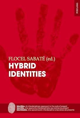 Hybrid Identities: 2 (Identities: an Interdisciplinary Approach to the Roots of Present / Identites: Une Approache Interdisciplinaire Aux Racines Du ... a Las Raices Del Presente, 2) | Paperback | History