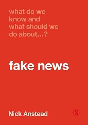 What Do We Know and What Should We Do About Fake News? by Anstead, Nick | Paperback | Social Science