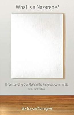 What Is a Nazarene?: Understanding Our Place in the Religious Community by Ingersol, Stan; Tracy, Wes | Paperback | Religion