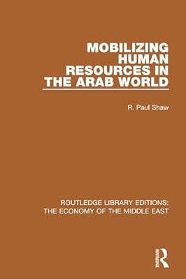 Mobilizing Human Resources in the Arab World (Routledge Library Editions: The Economy of the Middle East) by Shaw, R. Paul | Paperback | Social Science