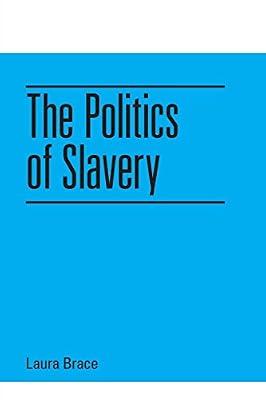 The Politics of Slavery by Brace, Laura | Paperback | Slavery & Abolition Of Slavery