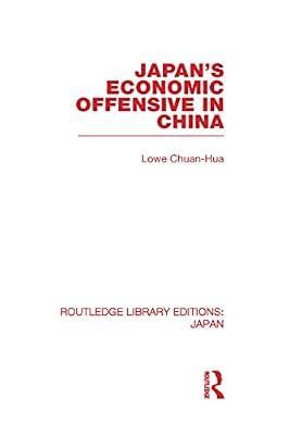 Japan's Economic Offensive in China: 29 (Routledge Library Editions: Japan, 29) by Chuan-Hua, Lowe | Hardcover | Business & Economics