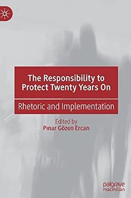 The Responsibility to Protect Twenty Years On: Rhetoric and Implementation by Pinar Gözen Ercan | Hardcover | Political Science