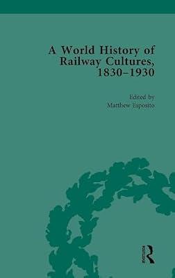 A World History of Railway Cultures, 1830-1930: Volume IV (Routledge Historical Resources) | Hardcover | History And Archaeology