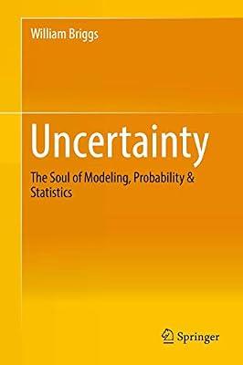 Uncertainty: The Soul of Modeling, Probability & Statistics by Briggs, William | Hardcover | Philosophy: Epistemology And Theory Of Knowledge