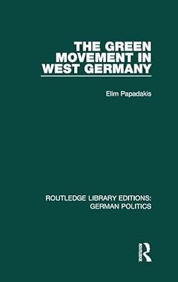 The Green Movement in West Germany: German Politics) (Routledge Library Editions: German Politics) by Papadakis, Elim | Hardcover | Political Science