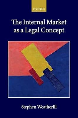 The Internal Market as a Legal Concept (Collected Courses of the Academy of European Law) by Stephen Weatherill | Hardcover | International Economic & Trade Law